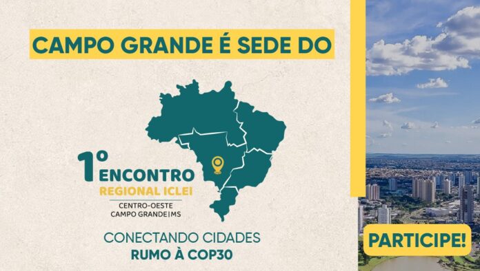 Campo Grande sedia o 1º Encontro Regional ICLEI Centro-Oeste rumo à COP30